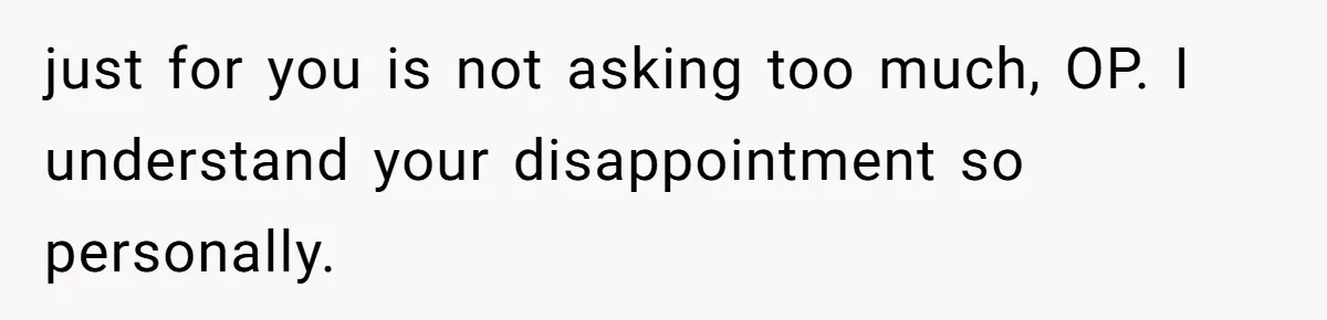 Husband Buys His Own Favorite Cake For Wife’s Birthday And Calls It A "Compromise." just for you is not asking too much, OP. I understand your disappointment so personally.
