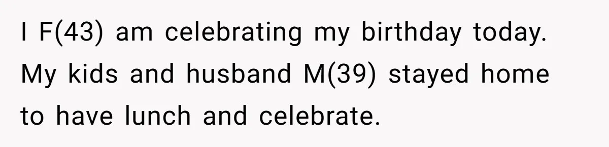 Husband Buys His Own Favorite Cake For Wife’s Birthday And Calls It A "Compromise." I F(43) am celebrating my birthday today. My kids and husband M(39) stayed home to have lunch and celebrate.