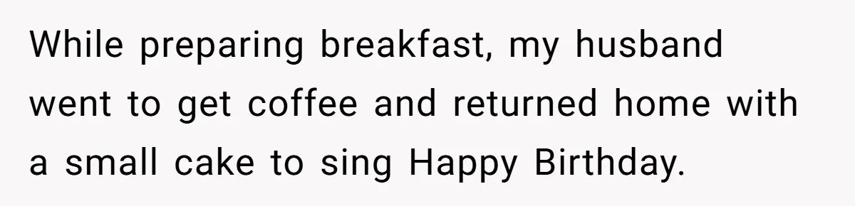 Husband Buys His Own Favorite Cake For Wife’s Birthday And Calls It A "Compromise." While preparing breakfast, my husband went to get coffee and returned home with a small cake to sing Happy Birthday.