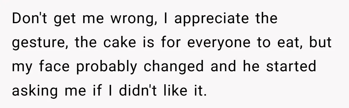 Husband Buys His Own Favorite Cake For Wife’s Birthday And Calls It A "Compromise." Don't get me wrong, I appreciate the gesture, the cake is for everyone to eat, but my face probably changed and he started asking me if I didn't like it.