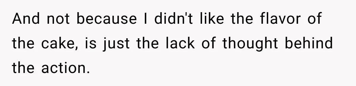 Husband Buys His Own Favorite Cake For Wife’s Birthday And Calls It A "Compromise." And not because I didn't like the flavor of the cake, is just the lack of thought behind the action.