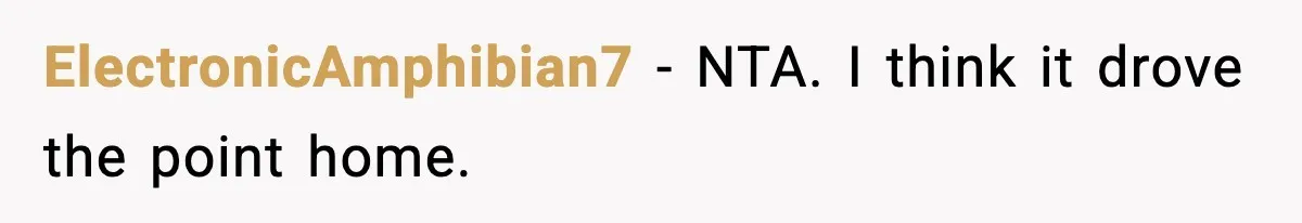 ElectronicAmphibian7 − NTA. I think it drove the point home.