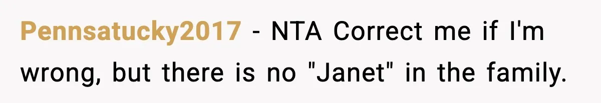 Pennsatucky2017 − NTA Correct me if I'm wrong, but there is no "Janet" in the family.