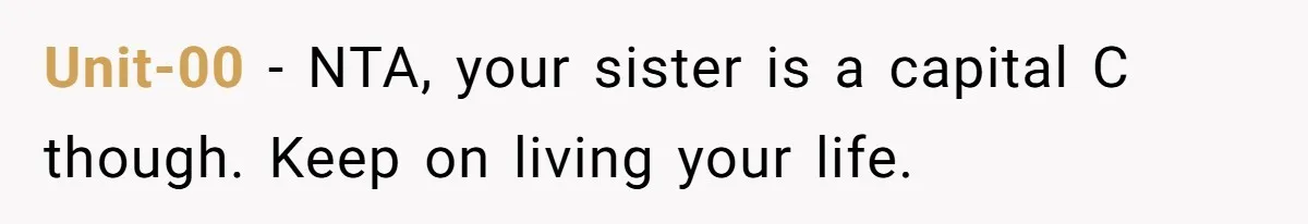 Unit-00 − NTA, your sister is a capital C though. Keep on living your life.
