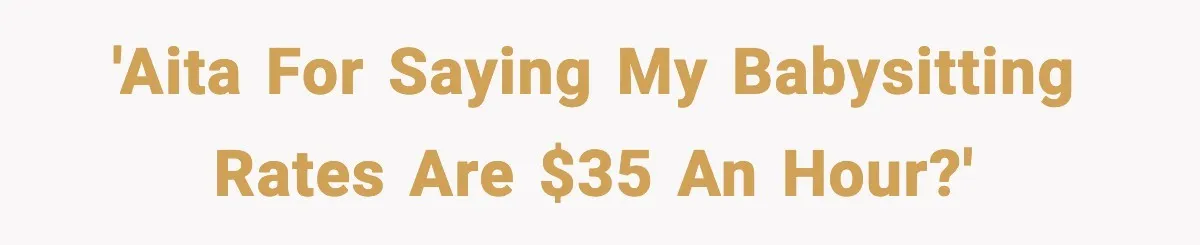 'AITA for saying my babysitting rates are $35 an hour?'