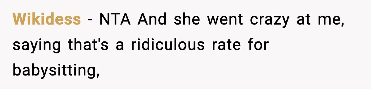 Wikidess − NTA And she went crazy at me, saying that's a ridiculous rate for babysitting,