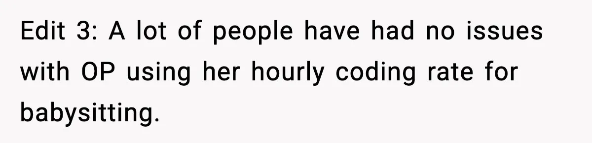 Edit 3: A lot of people have had no issues with OP using her hourly coding rate for babysitting.