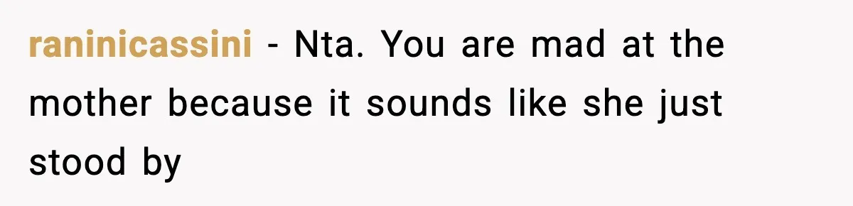 raninicassini − Nta. You are mad at the mother because it sounds like she just stood by