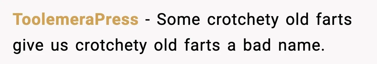 ToolemeraPress − Some crotchety old farts give us crotchety old farts a bad name.
