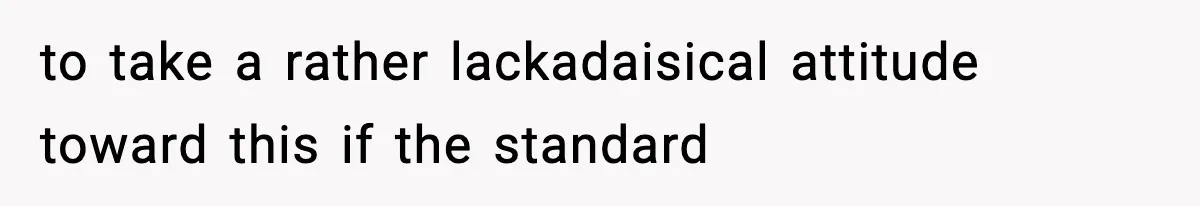 to take a rather lackadaisical attitude toward this if the standard
