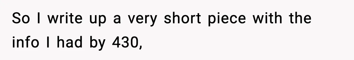 So I write up a very short piece with the info I had by 430,