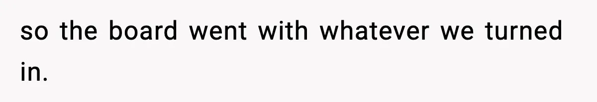 so the board went with whatever we turned in.