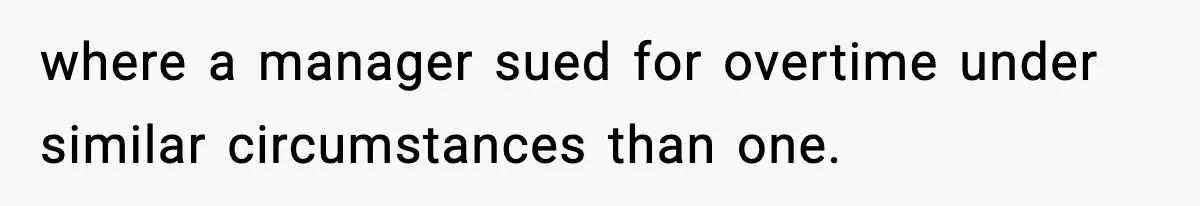 where a manager sued for overtime under similar circumstances than one.