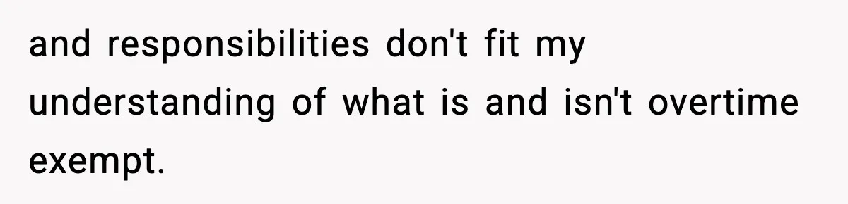 and responsibilities don't fit my understanding of what is and isn't overtime exempt.