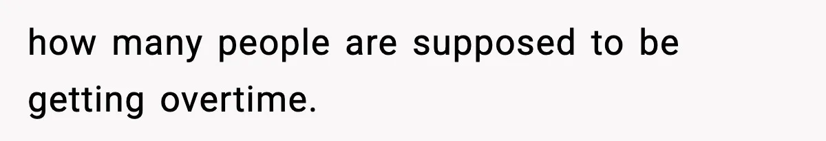 how many people are supposed to be getting overtime.