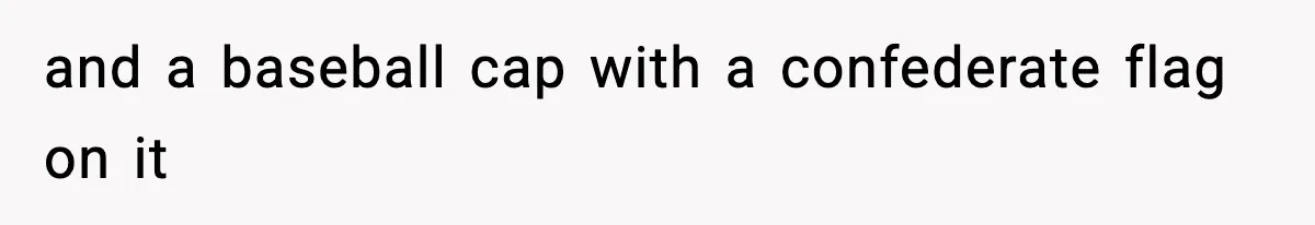 and a baseball cap with a confederate flag on it