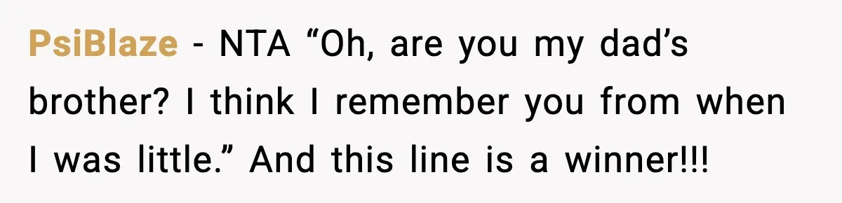 PsiBlaze − NTA “Oh, are you my dad’s brother? I think I remember you from when I was little.” And this line is a winner!!!