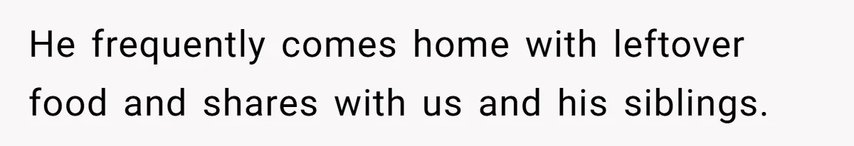 Eldest Brother Refuses To Share His Restaurant Leftovers With 11-Year-Old Sister After A Petty Reason He frequently comes home with leftover food and shares with us and his siblings.