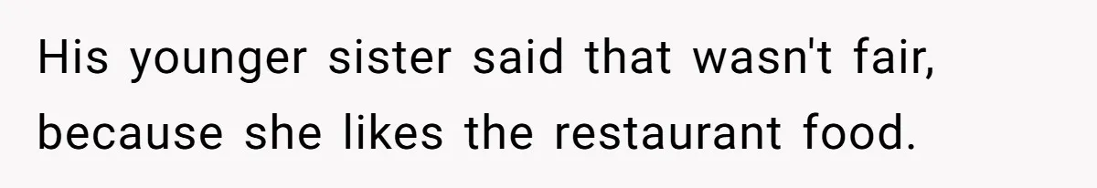 Eldest Brother Refuses To Share His Restaurant Leftovers With 11-Year-Old Sister After A Petty Reason His younger sister said that wasn't fair, because she likes the restaurant food.
