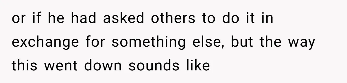 Eldest Brother Refuses To Share His Restaurant Leftovers With 11-Year-Old Sister After A Petty Reason or if he had asked others to do it in exchange for something else, but the way this went down sounds like