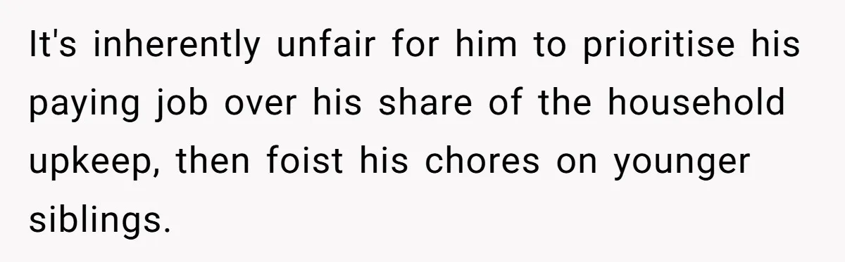 Eldest Brother Refuses To Share His Restaurant Leftovers With 11-Year-Old Sister After A Petty Reason It's inherently unfair for him to prioritise his paying job over his share of the household upkeep, then foist his chores on younger siblings.