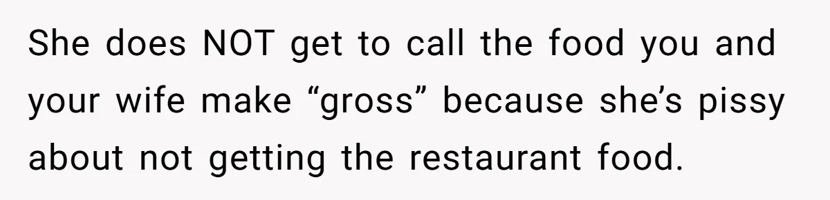 Eldest Brother Refuses To Share His Restaurant Leftovers With 11-Year-Old Sister After A Petty Reason She does NOT get to call the food you and your wife make “gross” because she’s pissy about not getting the restaurant food.