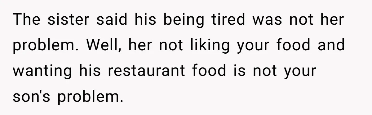 Eldest Brother Refuses To Share His Restaurant Leftovers With 11-Year-Old Sister After A Petty Reason The sister said his being tired was not her problem. Well, her not liking your food and wanting his restaurant food is not your son's problem.