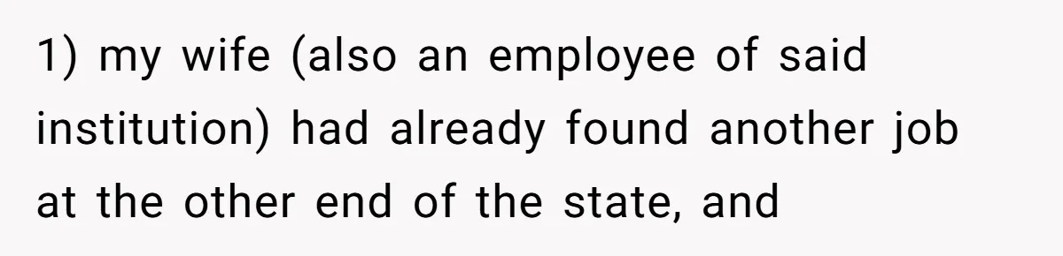1) my wife (also an employee of said institution) had already found another job at the other end of the state, and