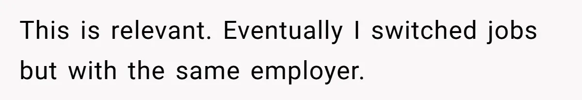 Manager Withdraws Relocation Offer After Employee Sends Angry Response Without Reading Contract This is relevant. Eventually I switched jobs but with the same employer.