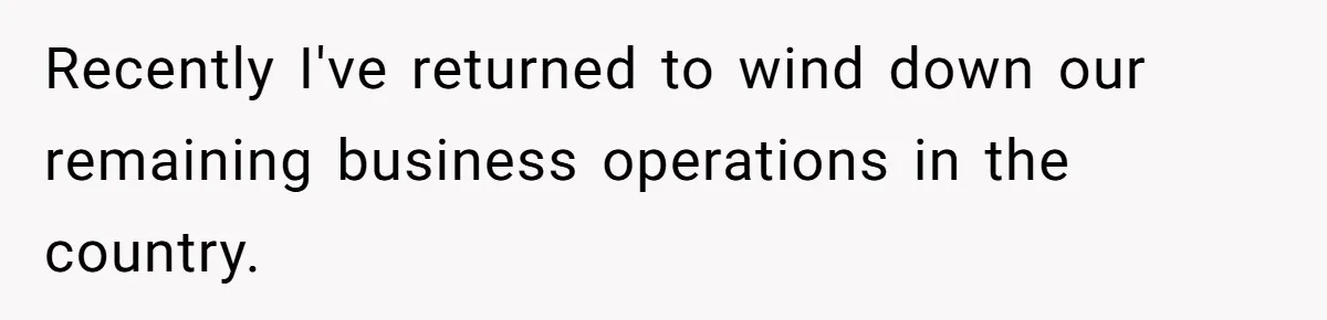 Manager Withdraws Relocation Offer After Employee Sends Angry Response Without Reading Contract Recently I've returned to wind down our remaining business operations in the country.