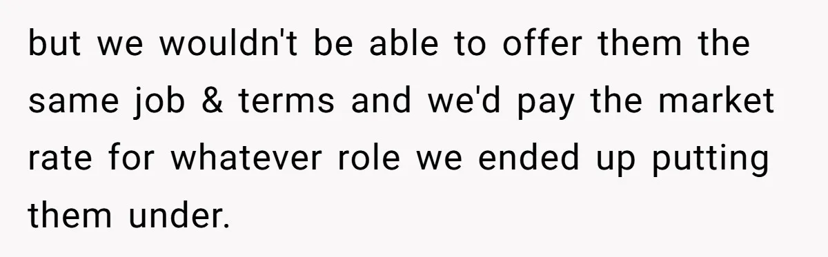 Manager Withdraws Relocation Offer After Employee Sends Angry Response Without Reading Contract but we wouldn't be able to offer them the same job & terms and we'd pay the market rate for whatever role we ended up putting them under.