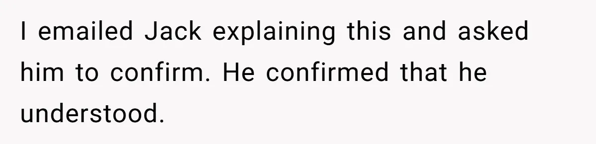 Manager Withdraws Relocation Offer After Employee Sends Angry Response Without Reading Contract I emailed Jack explaining this and asked him to confirm. He confirmed that he understood.