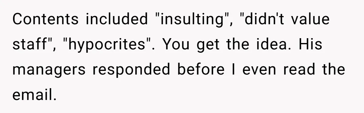 Manager Withdraws Relocation Offer After Employee Sends Angry Response Without Reading Contract Contents included "insulting", "didn't value staff", "hypocrites". You get the idea. His managers responded before I even read the email.