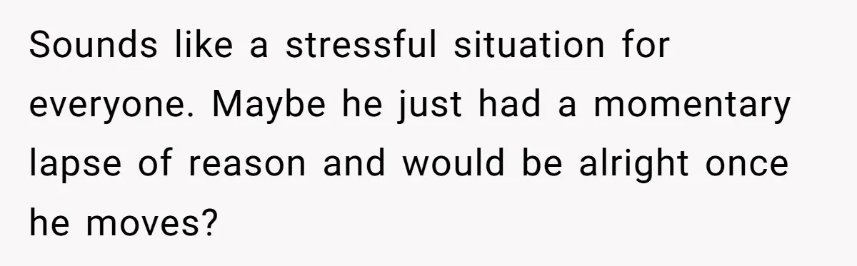 Manager Withdraws Relocation Offer After Employee Sends Angry Response Without Reading Contract Sounds like a stressful situation for everyone. Maybe he just had a momentary lapse of reason and would be alright once he moves?