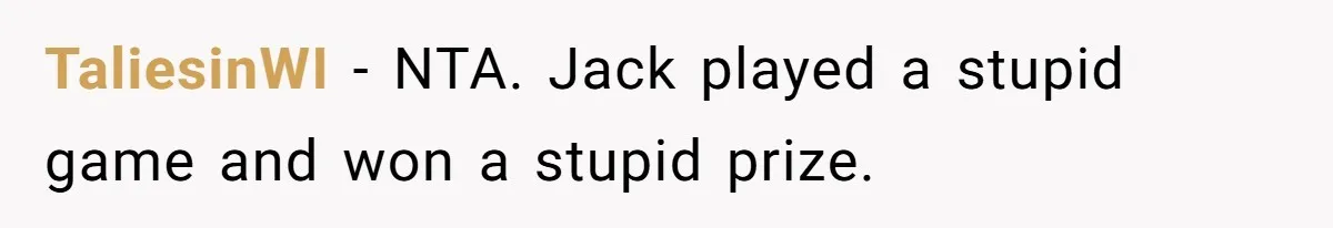 Manager Withdraws Relocation Offer After Employee Sends Angry Response Without Reading Contract TaliesinWI − NTA. Jack played a stupid game and won a stupid prize.