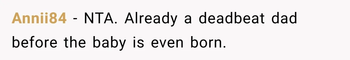 Annii84 − NTA. Already a deadbeat dad before the baby is even born.