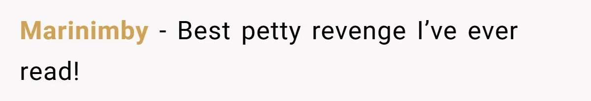 Marinimby − Best petty revenge I’ve ever read!