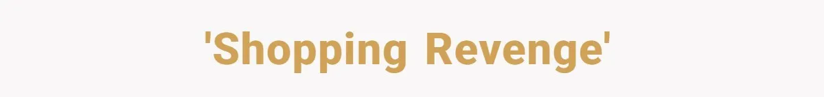 'Shopping revenge'