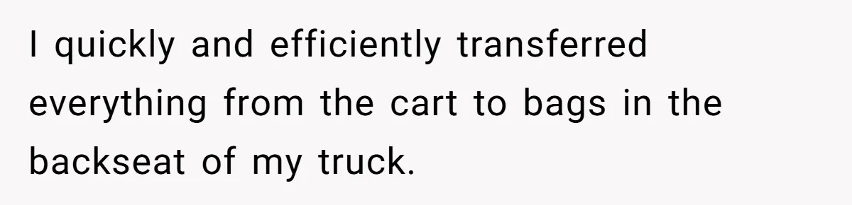 I quickly and efficiently transferred everything from the cart to bags in the backseat of my truck.
