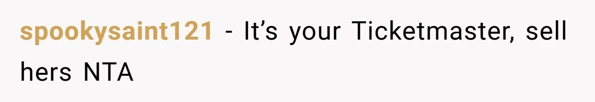 spookysaint121 − It’s your Ticketmaster, sell hers NTA