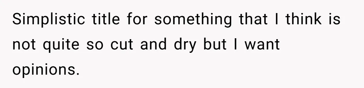 Simplistic title for something that I think is not quite so cut and dry but I want opinions.