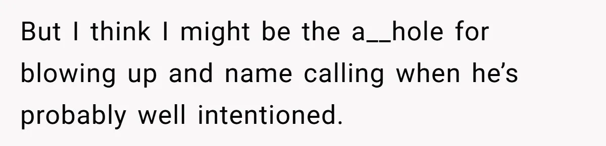 Man Calls His Brother An Insecure Man-Baby Over Comments About His Wife’s Makeup But I think I might be the a__hole for blowing up and name calling when he’s probably well intentioned.