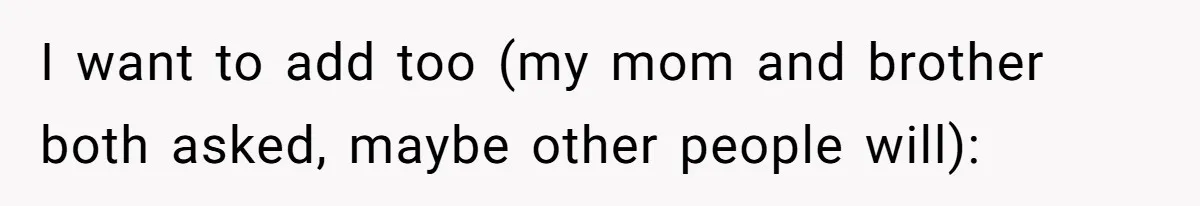 Man Calls His Brother An Insecure Man-Baby Over Comments About His Wife’s Makeup I want to add too (my mom and brother both asked, maybe other people will):