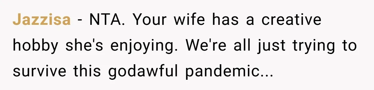 Man Calls His Brother An Insecure Man-Baby Over Comments About His Wife’s Makeup Jazzisa − NTA. Your wife has a creative hobby she's enjoying. We're all just trying to survive this godawful pandemic...