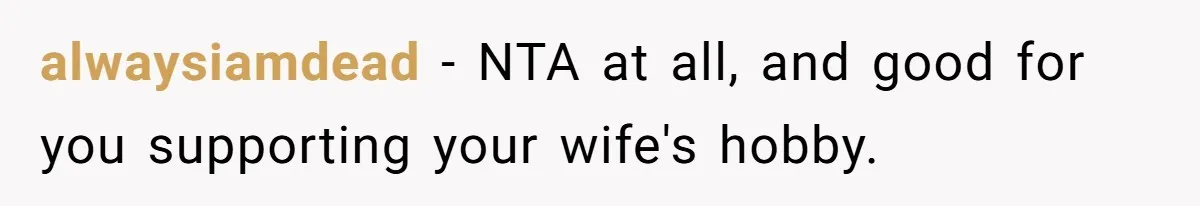 Man Calls His Brother An Insecure Man-Baby Over Comments About His Wife’s Makeup alwaysiamdead − NTA at all, and good for you supporting your wife's hobby.