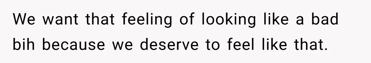 Man Calls His Brother An Insecure Man-Baby Over Comments About His Wife’s Makeup We want that feeling of looking like a bad bih because we deserve to feel like that.