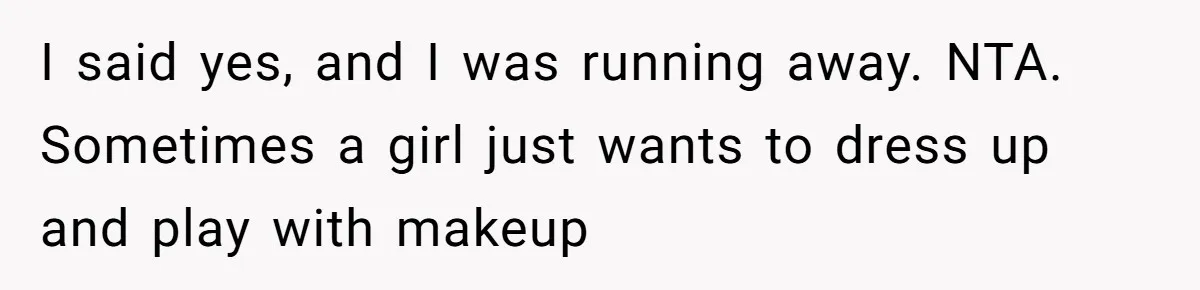 Man Calls His Brother An Insecure Man-Baby Over Comments About His Wife’s Makeup I said yes, and I was running away. NTA. Sometimes a girl just wants to dress up and play with makeup