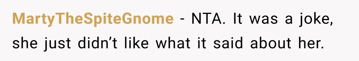 MartyTheSpiteGnome − NTA. It was a joke, she just didn’t like what it said about her.