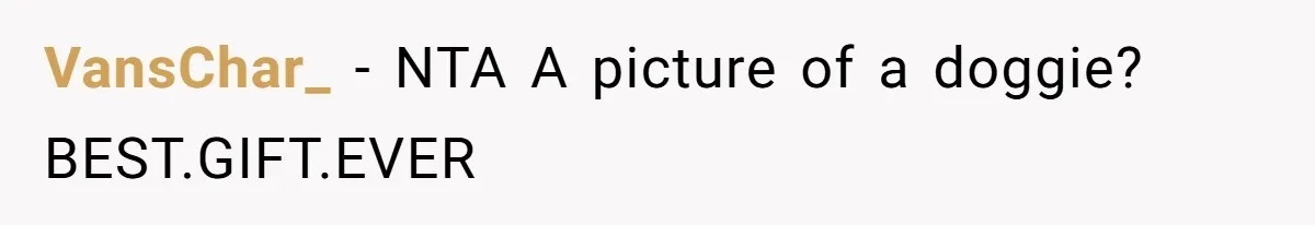 VansChar_ − NTA A picture of a doggie? BEST.GIFT.EVER