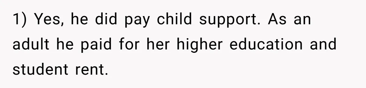 Sister Skips Dad's Funeral But Cashes Inheritance Check While Grieving Sibling Handles Everything Alone 1) Yes, he did pay child support. As an adult he paid for her higher education and student rent.